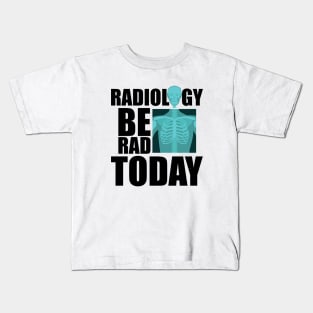 Radiology be rad today w Kids T-Shirt